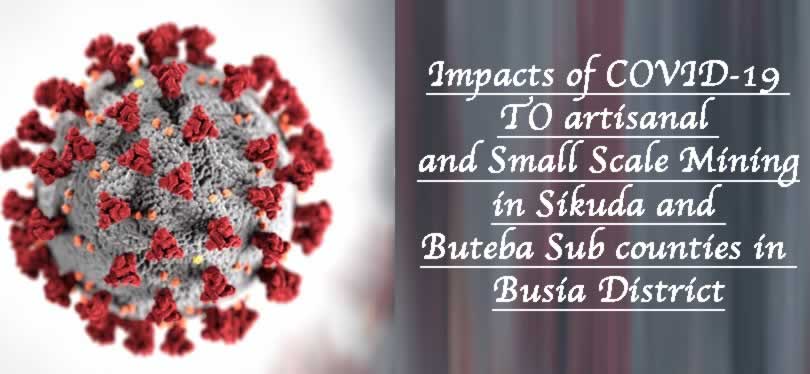 Impacts of COVID-19 to artisanal and Small Scale Mining in Sikuda and Buteba Sub counties in Busia District